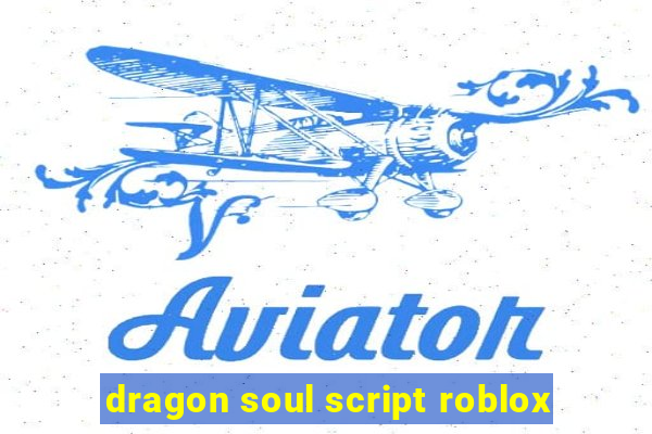 dragon soul script roblox