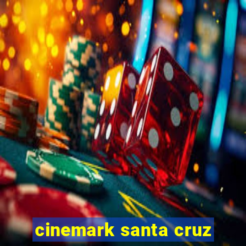 cinemark santa cruz