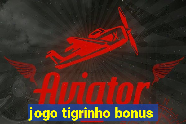 jogo tigrinho bonus