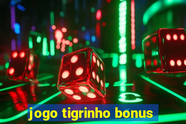 jogo tigrinho bonus