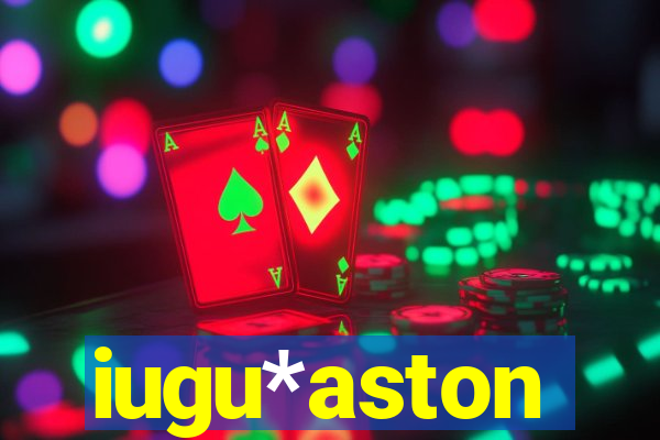 iugu*aston