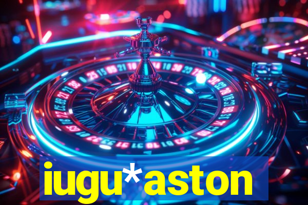 iugu*aston