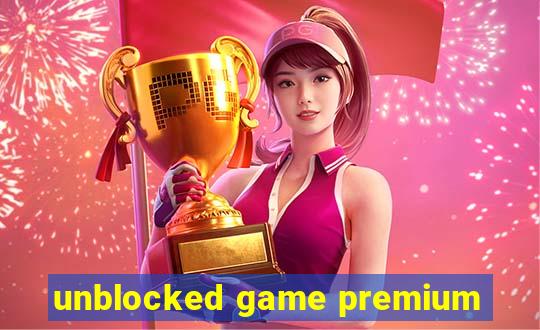 unblocked game premium