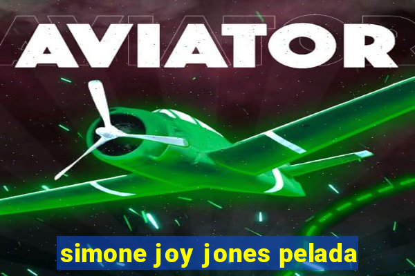 simone joy jones pelada