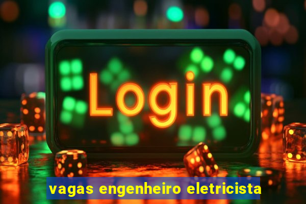 vagas engenheiro eletricista