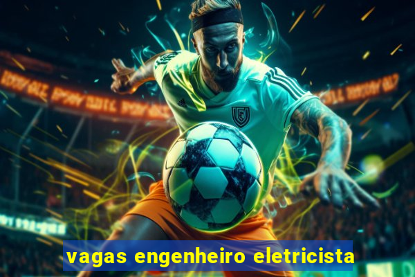 vagas engenheiro eletricista