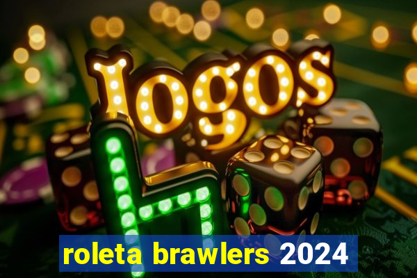 roleta brawlers 2024