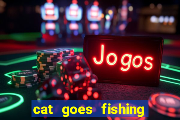 cat goes fishing free download