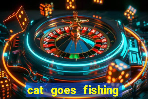 cat goes fishing free download