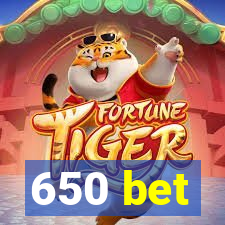 650 bet