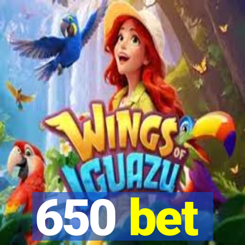 650 bet