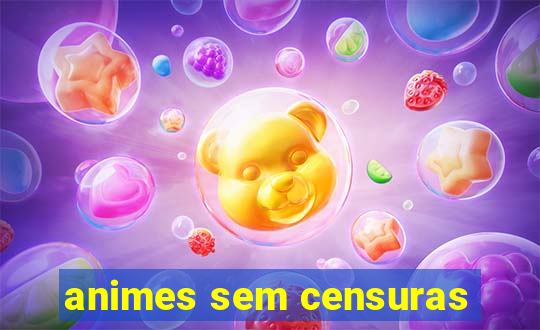 animes sem censuras