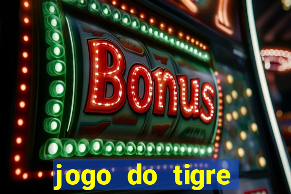 jogo do tigre ganha dinheiro mesmo