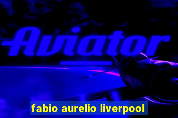 fabio aurelio liverpool