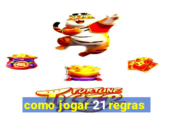 como jogar 21 regras