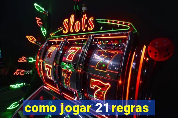 como jogar 21 regras