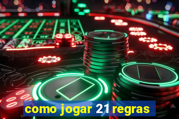 como jogar 21 regras