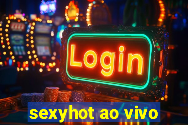 sexyhot ao vivo