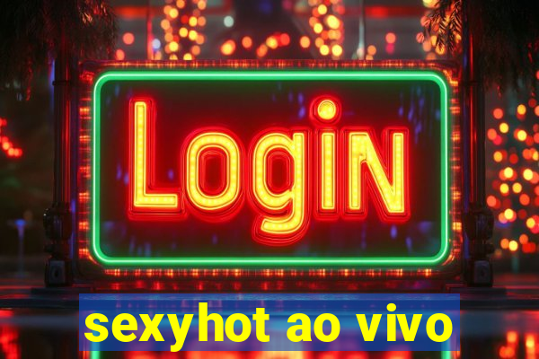 sexyhot ao vivo