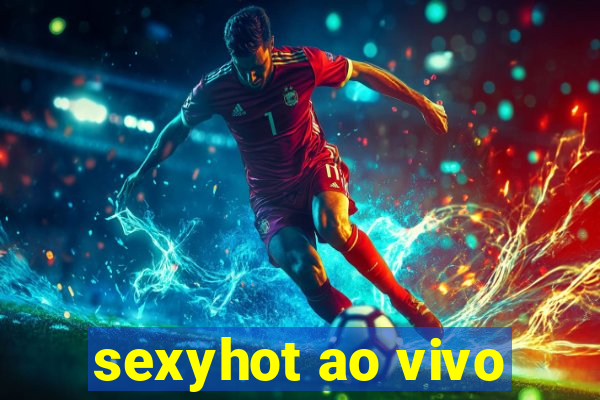 sexyhot ao vivo