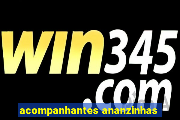 acompanhantes ananzinhas