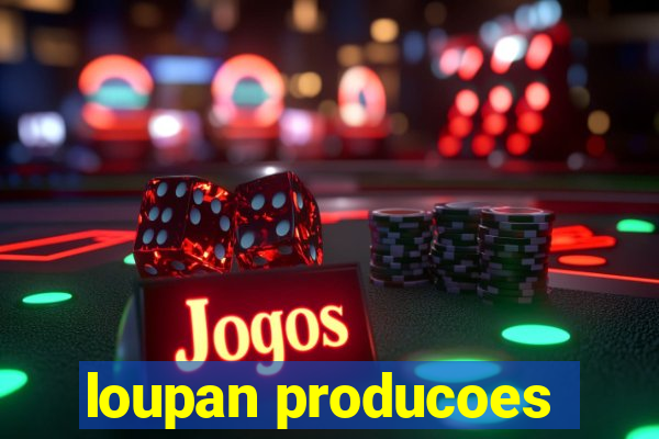 loupan producoes