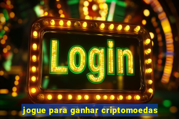 jogue para ganhar criptomoedas