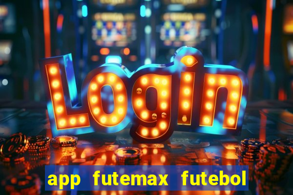 app futemax futebol ao vivo