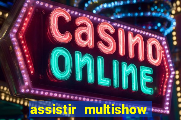 assistir multishow ao vivo gratis