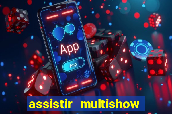 assistir multishow ao vivo gratis