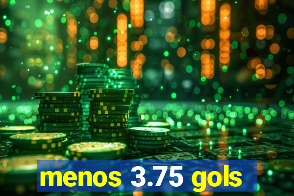 menos 3.75 gols