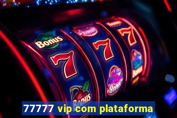 77777 vip com plataforma