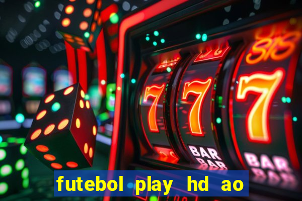 futebol play hd ao vivo agora