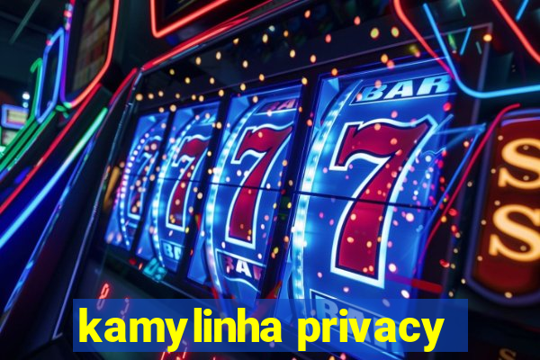 kamylinha privacy