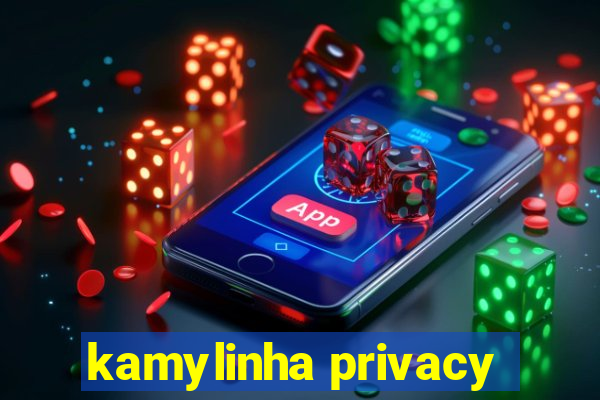 kamylinha privacy