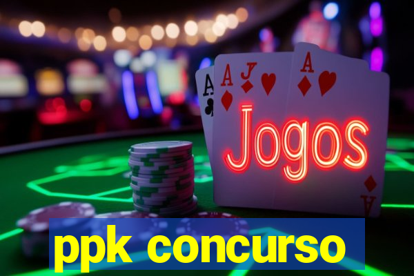 ppk concurso