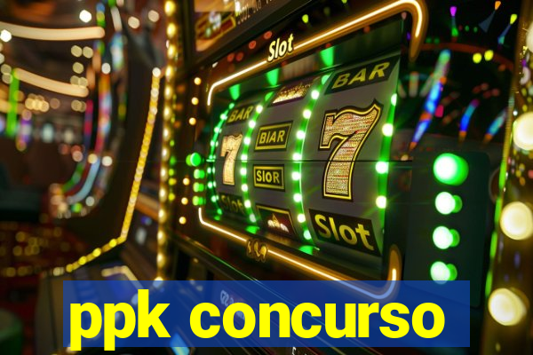 ppk concurso