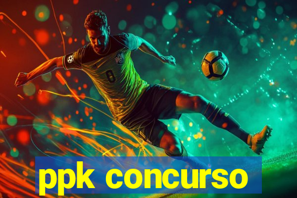 ppk concurso