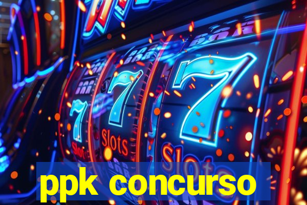 ppk concurso