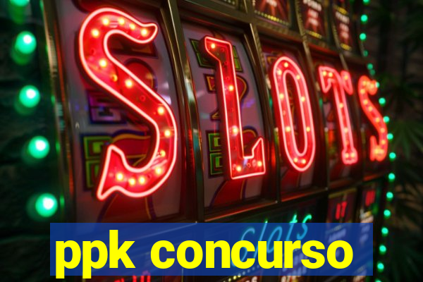 ppk concurso