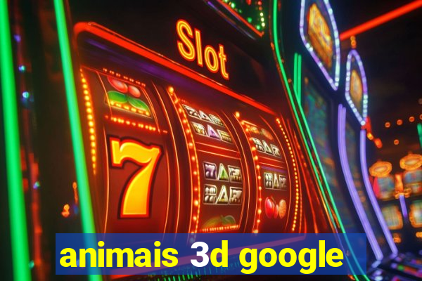 animais 3d google