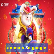 animais 3d google