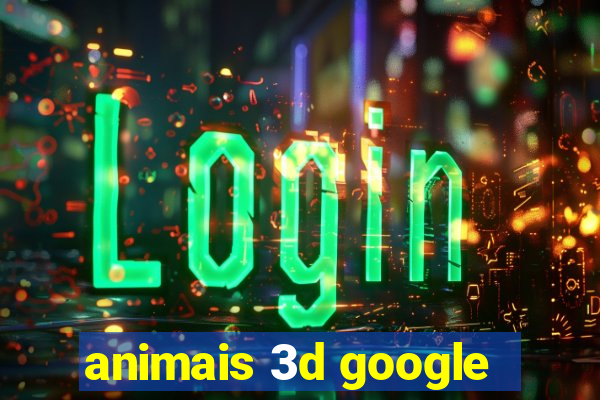 animais 3d google