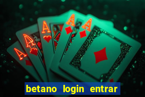 betano login entrar na minha conta