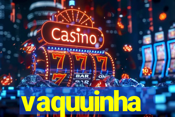 vaquuinha