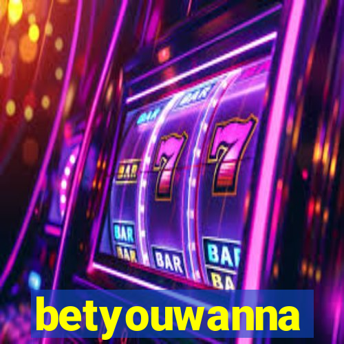 betyouwanna