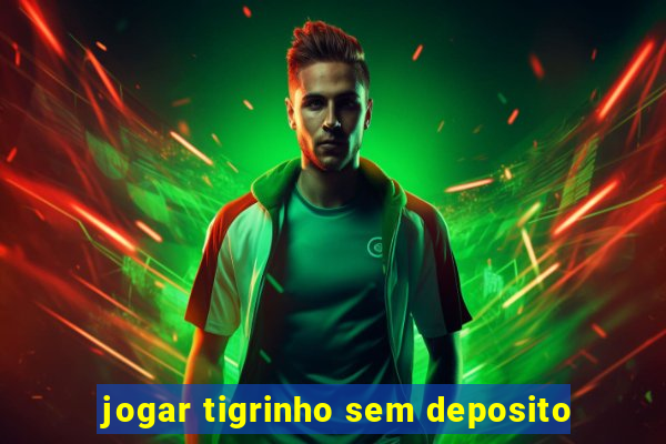 jogar tigrinho sem deposito