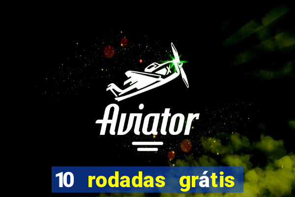 10 rodadas grátis sem depósito