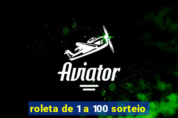 roleta de 1 a 100 sorteio