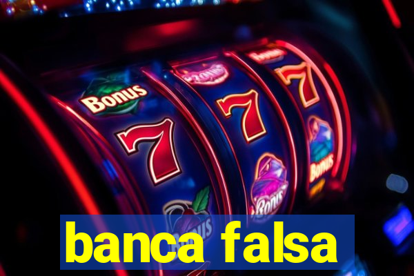 banca falsa